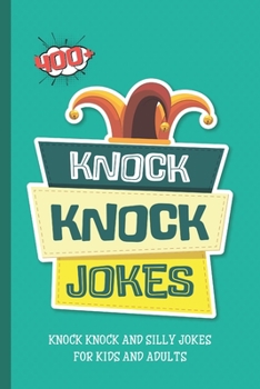 Knock Knock Jokes. 400+ Knock Knock and Silly Jokes For Kids And Adults.: Funniest Clean Kid-friendly Jokes.