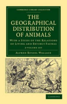 Paperback The Geographical Distribution of Animals 2 Volume Set: With a Study of the Relations of Living and Extinct Faunas as Elucidating the Past Changes of t Book