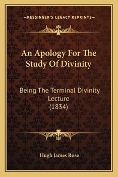 Paperback An Apology For The Study Of Divinity: Being The Terminal Divinity Lecture (1834) Book