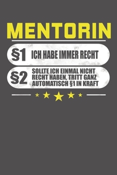 Mentorin §1 Ich Habe Immer Recht §2 Sollte Ich Einmal Nicht Recht Haben, Tritt Ganz Automatisch §1 In Kraft: Wochenplaner - ohne festes Datum für ein ganzes Jahr (German Edition)
