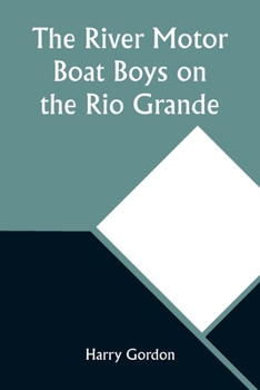 Paperback The River Motor Boat Boys on the Rio Grande: In Defense of the Rambler Book