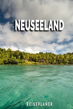 Neuseeland - Reiseplaner: Urlaubsplaner für deine Reise | Checklisten | Kontaktdaten | Packliste | Platz für Fotos und Zeichnungen | 108 Seiten | 6" x 9" (ca. Din-A5) (German Edition)