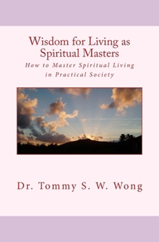 Wisdom for Living as Spiritual Masters: How to Master Spiritual Living in Practical Society