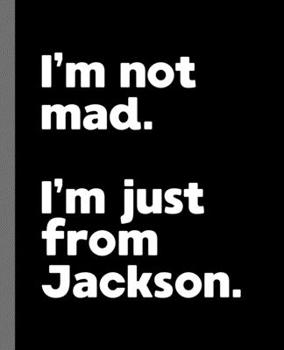 I'm not mad. I'm just from Jackson.: A Fun Composition Book for a Native Jackson Resident and Sports Fan