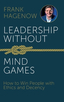 Hardcover Leadership Without Mind Games: How to Win People with Ethics and Decency Book