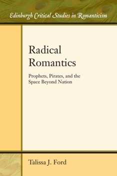 Paperback Radical Romantics: Prophets, Pirates, and the Space Beyond Nation Book
