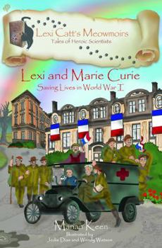 Paperback Lexi and Marie Curie: Saving Lives in World War I (Lexi Catt's Meowmoirs - Tales of Heroic Scientists) Book