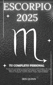 Tu Horóscopo Personal Completo De Escorpio 2025: Predicción astrológica mensual Lecturas de pronóstico de cada signo del sol, astrología, estrella del ... (Navegador Cósmico 2025) (Spanish Edition)