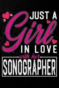 Paperback Just A Girl In Love With Her Sonographer: Cute Valentine's day or anniversary notebook for a girl whose boyfriend or husband is an awesome Sonographer Book