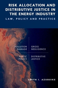 Hardcover Risk Allocation and Distributive Justice in the Energy Industry: Law, Policy and Practice Book