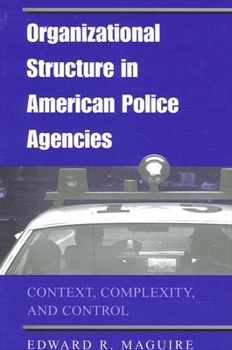 Paperback Organizational Structure in American Police Agencies: Context, Complexity, and Control Book