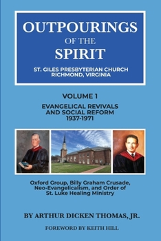 Outpourings of the Spirit: St. Giles Presbyterian Church, Richmond Virginia : Volume 1: Evangelical Revivals and Social Reform, 1937-1971