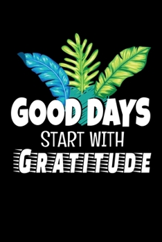 Paperback Good Days Start With Gratitude: Blank Lined Journal: Positive Diary For Inspiration & Motivation Book