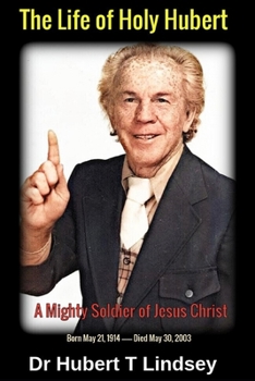 Paperback Dr Hubert T Lindsey - The Life of Holy Hubert: A Mighty Soldier of Jesus Christ Book