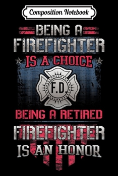 Paperback Composition Notebook: Being A Firefighter is A Choice Being A Retired Firefighter Journal/Notebook Blank Lined Ruled 6x9 100 Pages Book