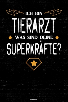 Ich bin Tierarzt was sind deine Superkräfte? Notizbuch: Tierarzt Journal DIN A5 liniert 120 Seiten Geschenk (German Edition)