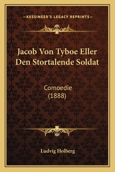 Paperback Jacob Von Tyboe Eller Den Stortalende Soldat: Comoedie (1888) [Danish] Book