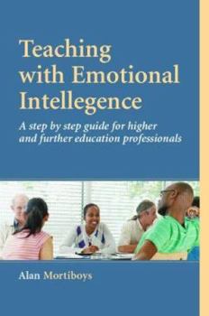 Paperback Teaching with Emotional Intelligence: A Step-by-Step Guide for Higher and Further Education Professionals Book
