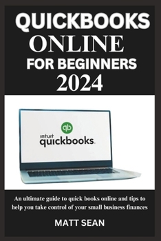 Paperback Quickbook Online for Beginners 2024: An ultimate guide to quick books online and tips to help you take control of your small business finances Book