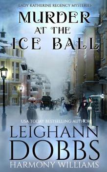 Murder at the Ice Ball - Book #3 of the Lady Katherine Regency Matchmaker