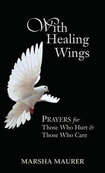 Hardcover With Healing Wings: Prayers for Those Who Hurt & Those Who Care Book
