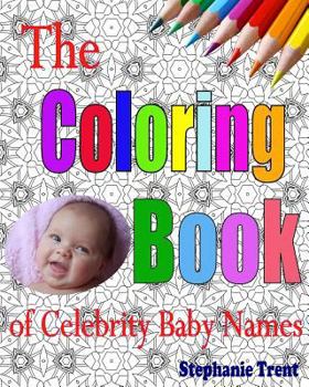 Paperback The Coloring Book of Celebrity Baby Names: The Adult Coloring Book of Choosing a Celebrity Baby Name Book