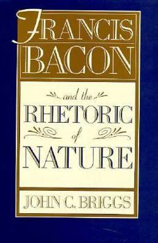 Hardcover Francis Bacon and the Rhetoric of Nature: , Book