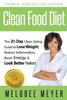 Paperback Clean Food Diet: The 21-Day Clean Eating Guide to Lose Weight, Reduce Inflammation, Boost Energy and Look Better Naked Book