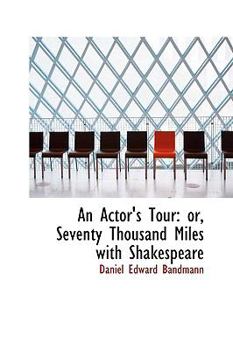 An Actor's Tour : Or, Seventy Thousand Miles with Shakespeare