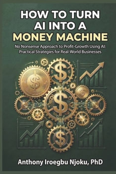 Paperback How to turn AI into a money machine: No Nonsense Approach to Profit Growth Using AI Book