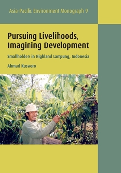 Paperback Pursuing Livelihoods, Imagining Development: Smallholders in Highland Lampung, Indonesia Book