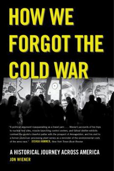 Hardcover How We Forgot the Cold War: A Historical Journey Across America Book