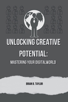 Paperback Unlocking creative potential: Mastering your digital world Book