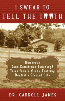 Paperback I Swear to Tell the Tooth: Humorous (and Sometimes Touching) Tales from a Globe-Trotting Dentist's Storied Life Book