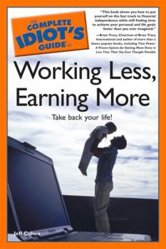 Paperback The Complete Idiot's Guide to Working Less, Earning More Book