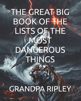 THE GREAT BIG BOOK OF THE LISTS OF THE MOST DANGEROUS THINGS (THE GREAT BIG LIST BOOKS)