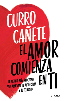 Paperback El Amor Comienza En Ti: El Método Más Poderoso Para Aumentar Tu Autoestima Y Tu Felicidad Book