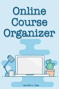 Online Course Organizer: Blue Desktop Theme Logbook for Internet-Based Classes, Courses, and Seminars - Stay Organized while Improving Your Life