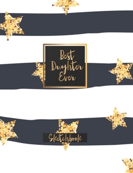 Paperback Best Daughter Ever: Blank Sketchbook, Sketch, Draw and Paint Book