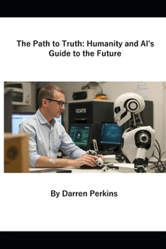 Paperback The Path to Truth: Humanity and AI's Guide to the Future Book