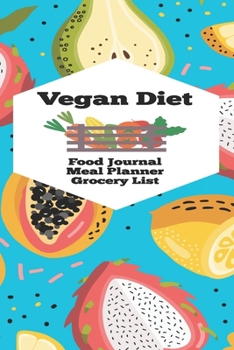 Vegan Diet Food Journal Meal Planner Grocery List: Fruit Patterned Healthy Eating Book | Lose Weight, Be Healthier, and Live Life Better