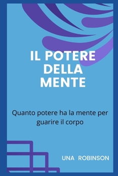 Il Potere Della Mente: Quanto potere ha la mente per guarire il corpo