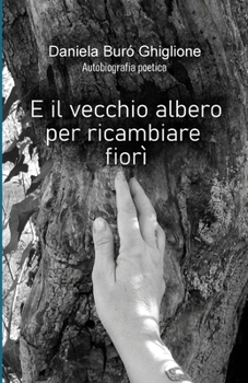 Paperback E il vecchio albero per ricambiare fiorì: Autobiografia poetica [Italian] Book