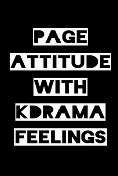 PAGE ATTITUDE WITH KDRAMA FEELINGS: KPOP Fan Gratitude Journal Book 366 Pages 6" x 9" Notebook