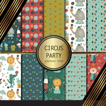 Paperback Scrapbook Paper: Circus Party: Double Sided Craft Paper For Card Making, Origami & DIY Projects Decorative Scrapbooking Paper Book