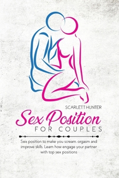 Paperback Sex Position For Couples: Sex position to make you scream, orgasm and improve skills. Learn how engage your partner with top sex positions Book