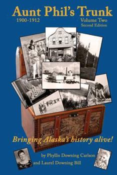 Paperback Aunt Phil's Trunk Volume Two, 1900-1912: Bringing Alaska's History Alive! Book