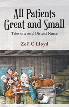 Hardcover All Patients Great and Small: Tales of a Rural District Nurse Book