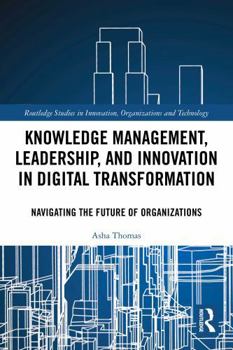 Paperback Knowledge Management, Leadership, and Innovation in Digital Transformation: Navigating the Future of Organizations Book