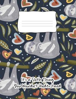 Paperback It's A Sloth Thing You Wouldn't Understand: Composition Notebook 100 Page Wide Ruled Paper Book